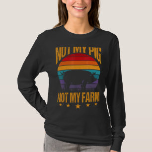 Nicht mein Schwein, nicht mein Farm Schweine Bauer T-Shirt