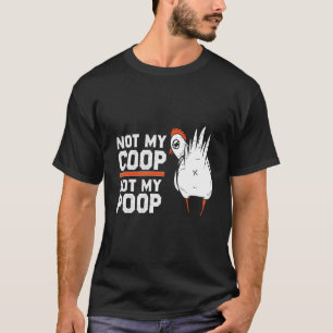Nicht mein Stall, nicht mein Kot Zitat für Hühner T-Shirt
