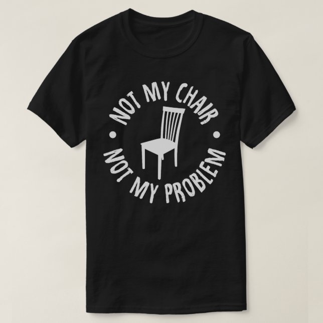 Nicht mein Vorsitz, nicht mein Problem T-Shirt (Design vorne)
