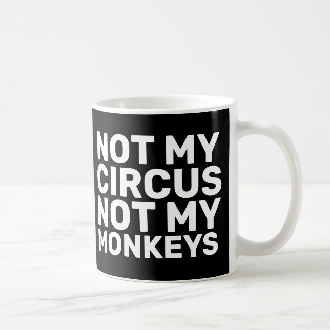 NICHT MEIN ZIRKUS, NICHT MEIN MONKEYS KAFFEES MUGS KAFFEETASSE (Rechts)