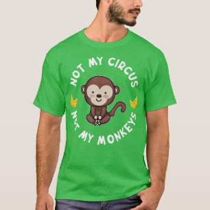 Nicht mein Zirkus, nicht meine Affen - 6 T-Shirt