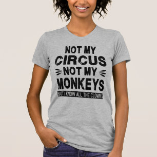 Nicht mein Zirkus. Nicht meine Affen. Aber ich wei T-Shirt