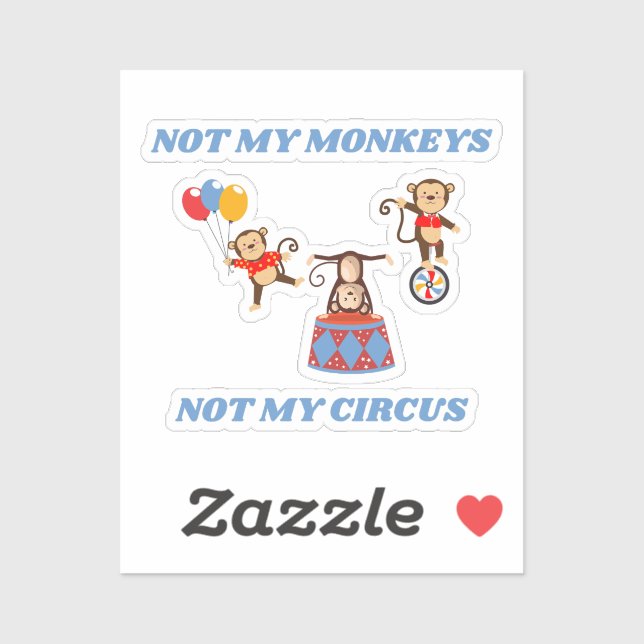 Nicht mein Zirkus, nicht meine Affen Aufkleber (Blatt)