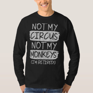 Nicht mein Zirkus, nicht meine Affen bin ich müde  T-Shirt