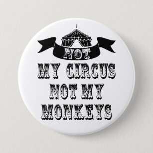 Nicht mein Zirkus, nicht meine Affen Button