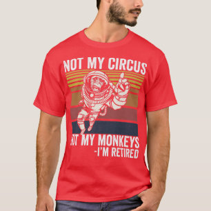 Nicht mein Zirkus, nicht meine Affen, die den Astr T-Shirt