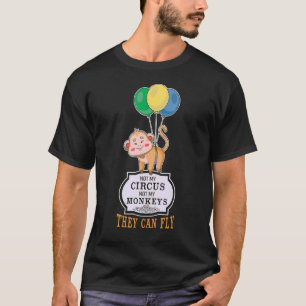 Nicht mein Zirkus, nicht meine Affen, die sie flie T-Shirt