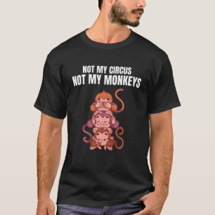Nicht mein Zirkus, nicht meine Affen Funny Monkey T-Shirt