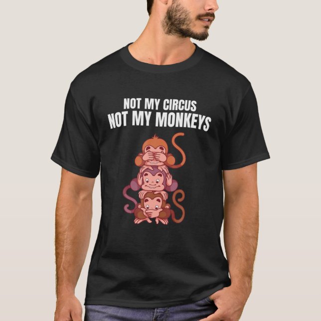 Nicht mein Zirkus, nicht meine Affen Funny Monkey  T-Shirt (Vorderseite)