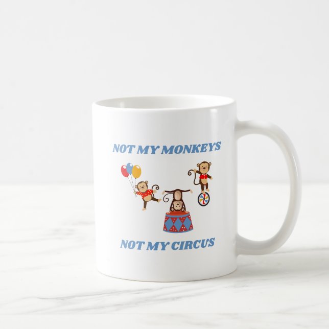 Nicht mein Zirkus, nicht meine Affen Kaffeetasse (Rechts)