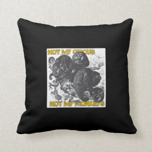 Nicht mein Zirkus, nicht meine Affen Kissen