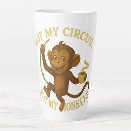 Nicht mein Zirkus, nicht meine Affen Latte Tasse