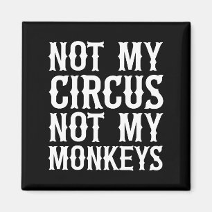 Nicht mein Zirkus, nicht meine Affen Magnet