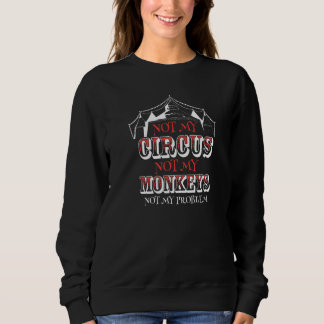 Nicht mein Zirkus, nicht meine Affen, nicht mein P Sweatshirt