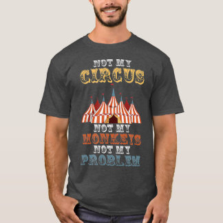 Nicht mein Zirkus, nicht meine Affen, nicht mein P T-Shirt
