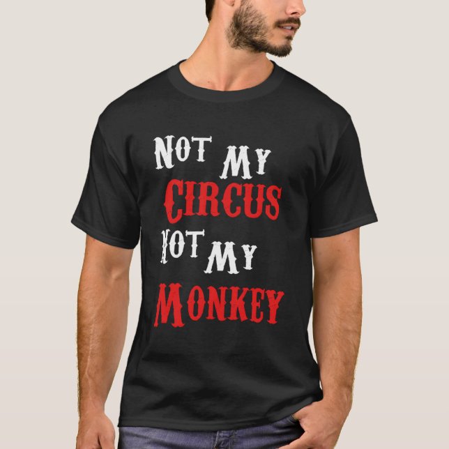 Nicht mein Zirkus, nicht meine Affen sind verrückt T-Shirt (Vorderseite)