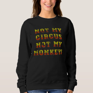 nicht mein Zirkus nicht meine Affen Spruch Schrift Sweatshirt