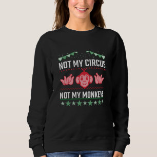 Nicht mein Zirkus, nicht meine Affen Sweatshirt