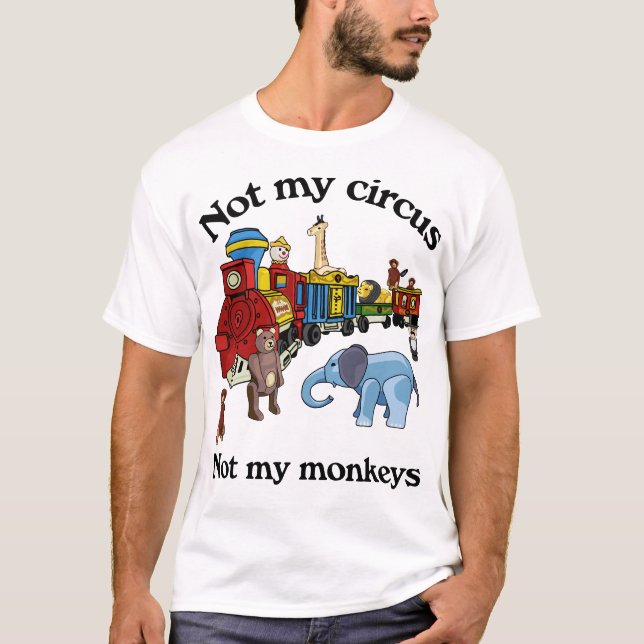 Nicht mein Zirkus, nicht meine Affen T-Shirt (Vorderseite)