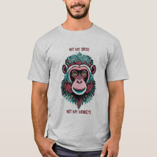 Nicht mein Zirkus, nicht meine Affen T-Shirt