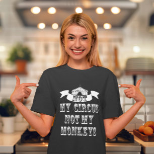 Nicht mein Zirkus, nicht meine Affen T-Shirt