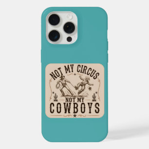 Nicht mein Zirkus, nicht meine Cowboys Lustiger iPhone 15 Pro Max Hülle