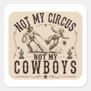 Nicht mein Zirkus, nicht meine Cowboys Lustiger Quadratischer Aufkleber