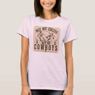 Nicht mein Zirkus, nicht meine Cowboys Lustiger T-Shirt