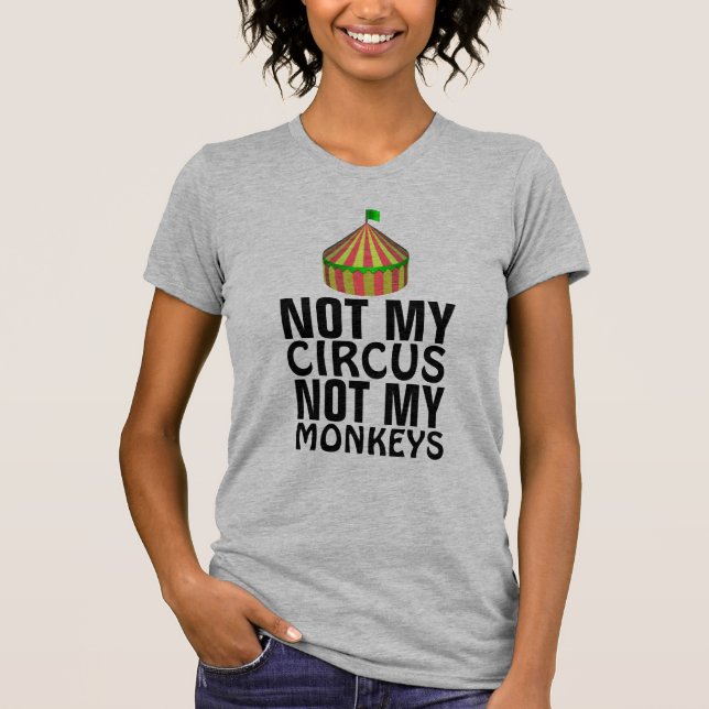 NICHT MEIN ZIRKUS, NICHT MEINE MONKEYS-T - Shirt (Vorderseite)