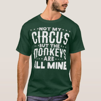 Nicht mein Zirkus, sondern die Affen sind alles me T-Shirt