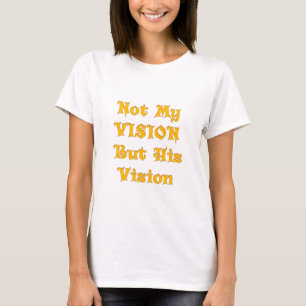 Nicht meine Vision, sondern seine Vision T-Shirt