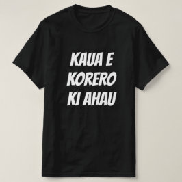 nicht mit mir in Maori - kaua e korero ki ahau T-Shirt