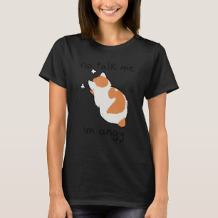 Nicht mit mir reden, ich bin wütende Katze T-Shirt