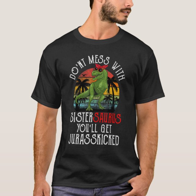 Nicht mit Sistersaurus durcheinander bringen, du b T-Shirt (Vorderseite)