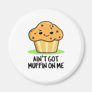 Nicht Muffin auf mir Niedlichen Muffin Pun Got Magnet