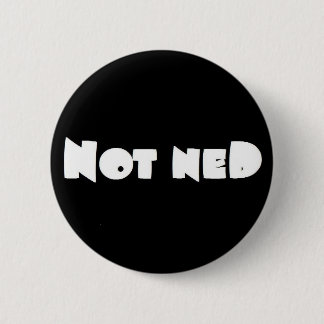 Nicht Ned Abzeichen Button