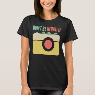 Nicht negativ Fotograf-Kamera T-Shirt