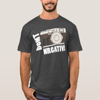Nicht negativ sein - Fotografie am Kameratag T-Shirt
