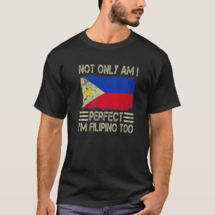 Nicht nur bin ich perfekt, ich bin auch Filipino P T-Shirt