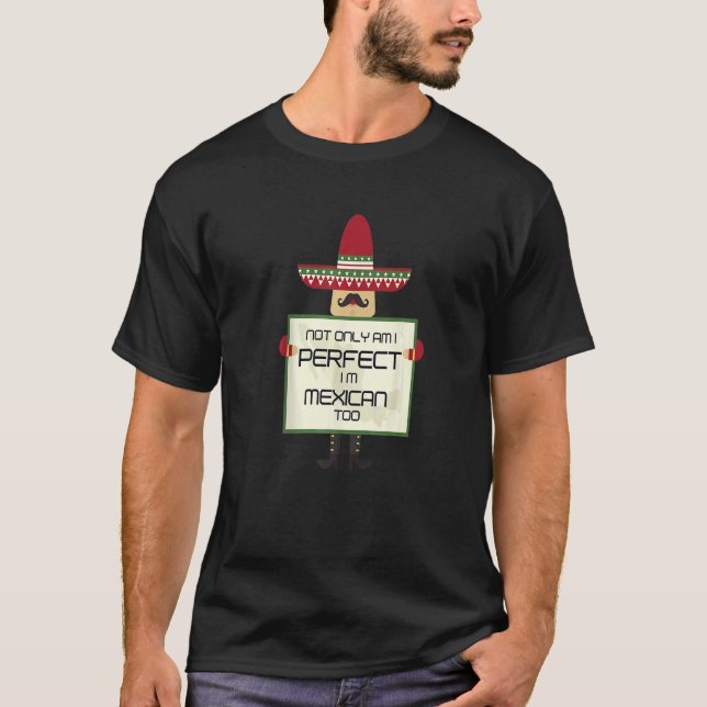 Nicht nur bin ich perfekt, ich bin auch Mexikaner T-Shirt (Vorderseite)