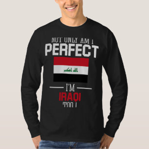 Nicht nur bin ich perfekt, ich bin Iraker zu Irakf T-Shirt
