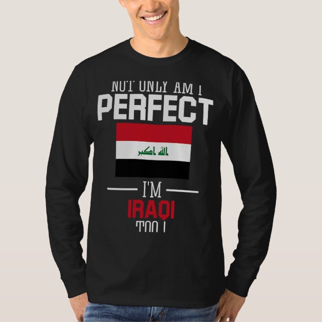 Nicht nur bin ich perfekt, ich bin Iraker zu Irakf T-Shirt (Vorderseite)