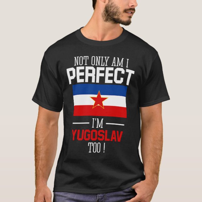 Nicht nur bin ich perfekt, ich bin Jugoslawien T-Shirt (Vorderseite)