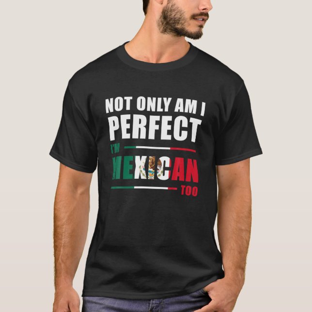 Nicht nur bin ich perfekt, ich bin Mexikaner zu lu T-Shirt (Vorderseite)