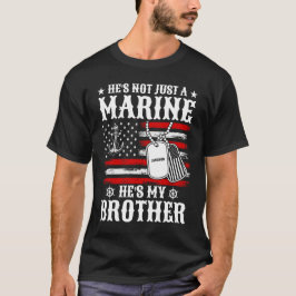 Nicht nur ein Marine, er ist mein Bruder Patriotis T-Shirt