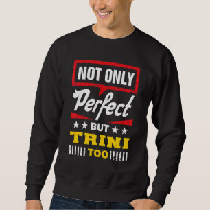 Nicht nur perfekt, sondern auch Trini   Trinidad u Sweatshirt