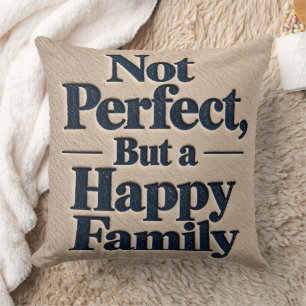 Nicht perfekt, aber eine glückliche Familie Kissen