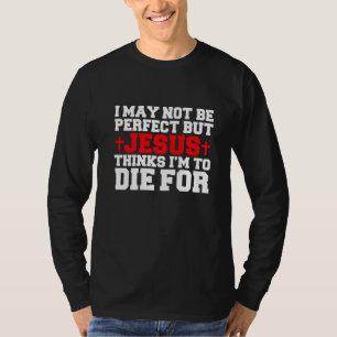 Nicht Perfekt, Aber Jesus Denkt, Ich Bin Zum Sterb T-Shirt