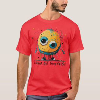 Nicht perfekt, aber mein Bestes versuchen T-Shirt