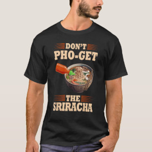 Nicht Pho holen Siracha Pho T-Shirt